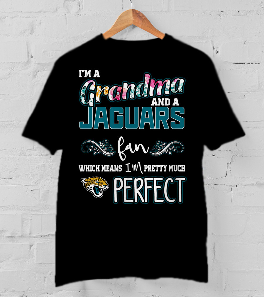I'm A Grandma And A Jaguars Fan Which Means I'm Pretty Much Perfect T-Shirt