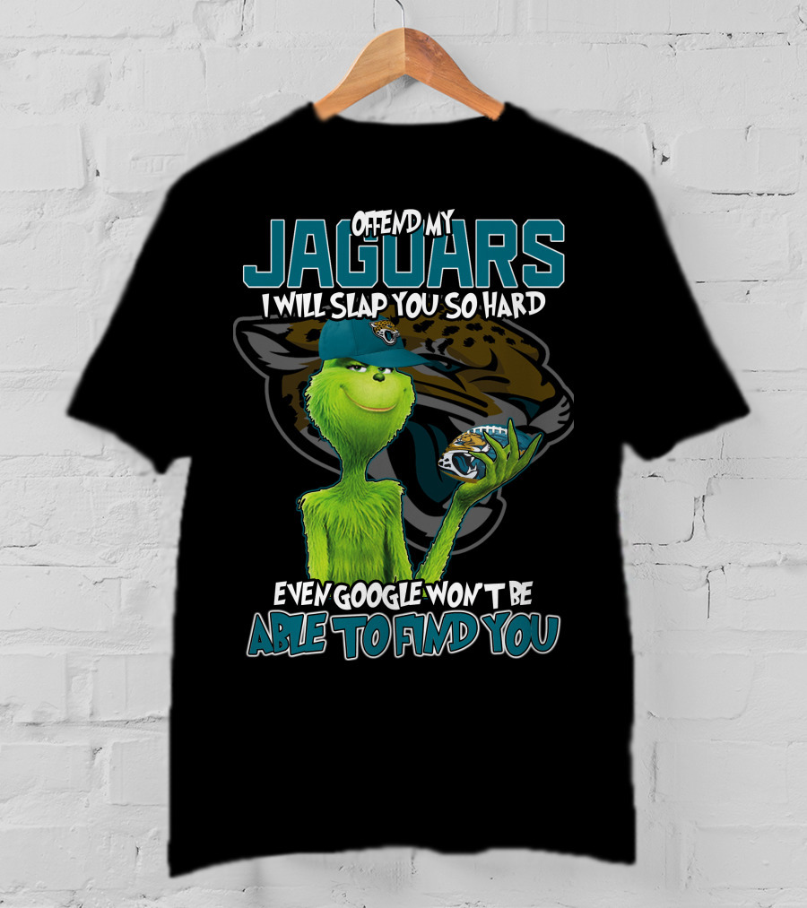 Offend My Jaguars I Will Slap You So Hard Even Google Won't Be Able To Find You T-Shirt