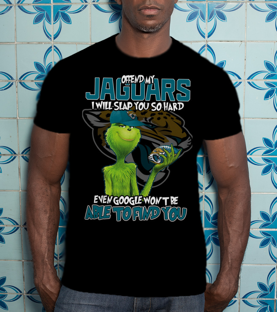 Offend My Jaguars I Will Slap You So Hard Even Google Won't Be Able To Find You T-Shirt