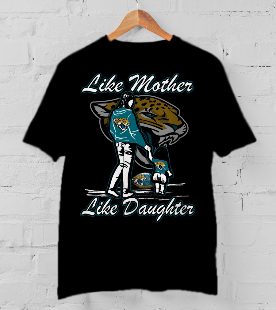 Like Mother Like Daughter Jacksonville Jaguars T-Shirt