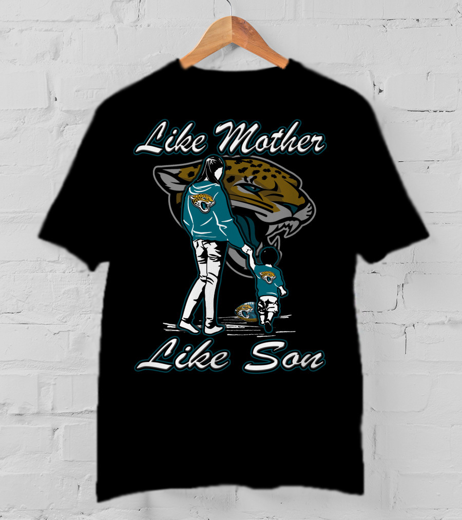 Like Mother Like Son Jacksonville Jaguars T-Shirt
