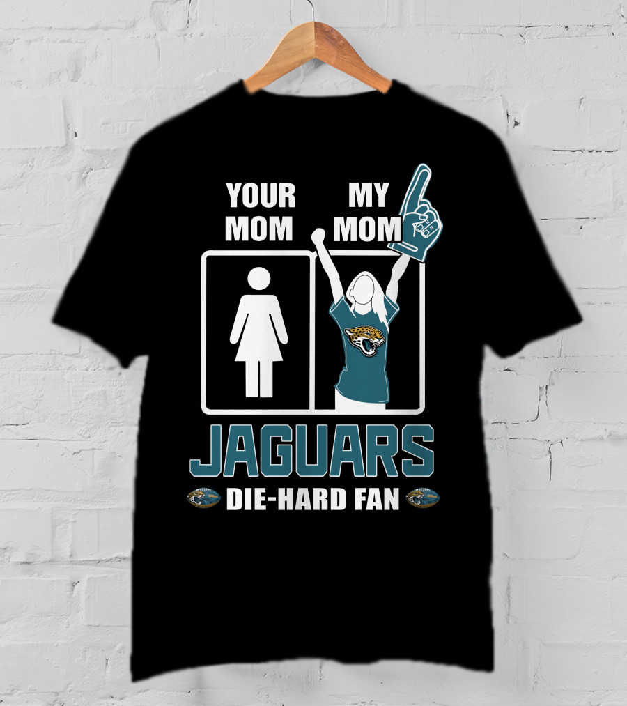 Your Mom My Mom Jaguars Die-Hard Fan T-Shirt
