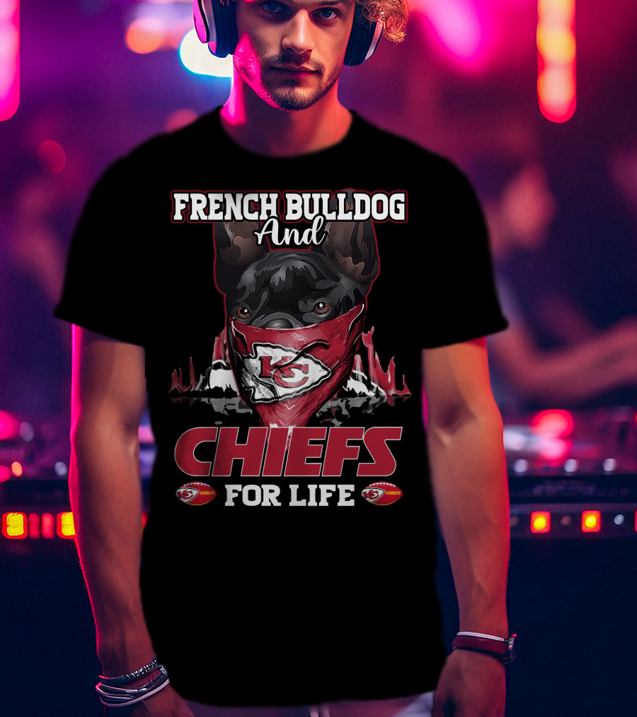 French Bulldog And Chiefs For Life Kansas City Chiefs T-Shirt