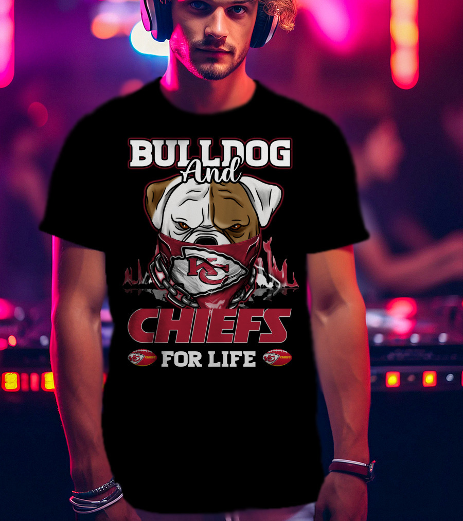 Bulldog And Chiefs For Life Kansas City Chiefs T-Shirt