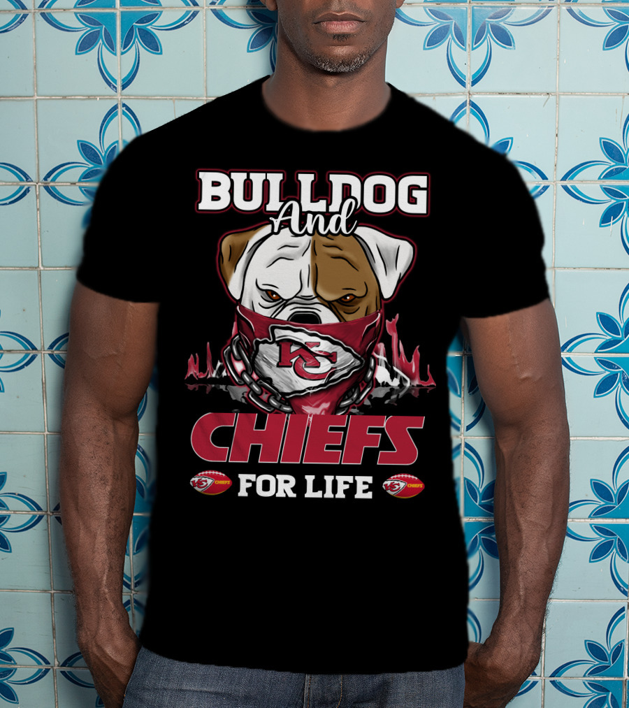 Bulldog And Chiefs For Life Kansas City Chiefs T-Shirt