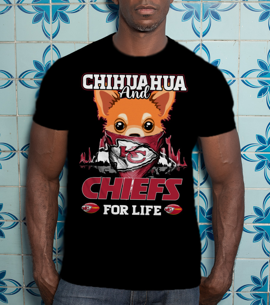 CHIHUAHUA And CHIEFS FOR LIFE T-Shirt