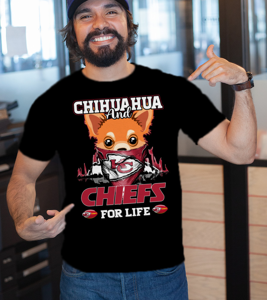 CHIHUAHUA And CHIEFS FOR LIFE T-Shirt