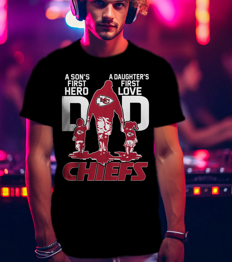 A Son's First Hero A Daughter's First Love Dad Kansas City Chiefs T-Shirt