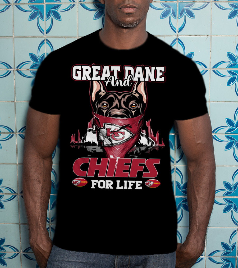 Great Dane And Kansas City Chiefs For Life T-Shirt