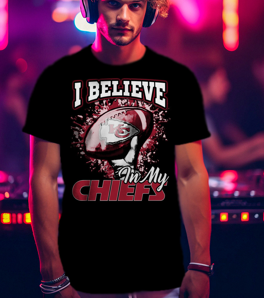 I Believe In My Chiefs Kansas City Chiefs Football T-Shirt