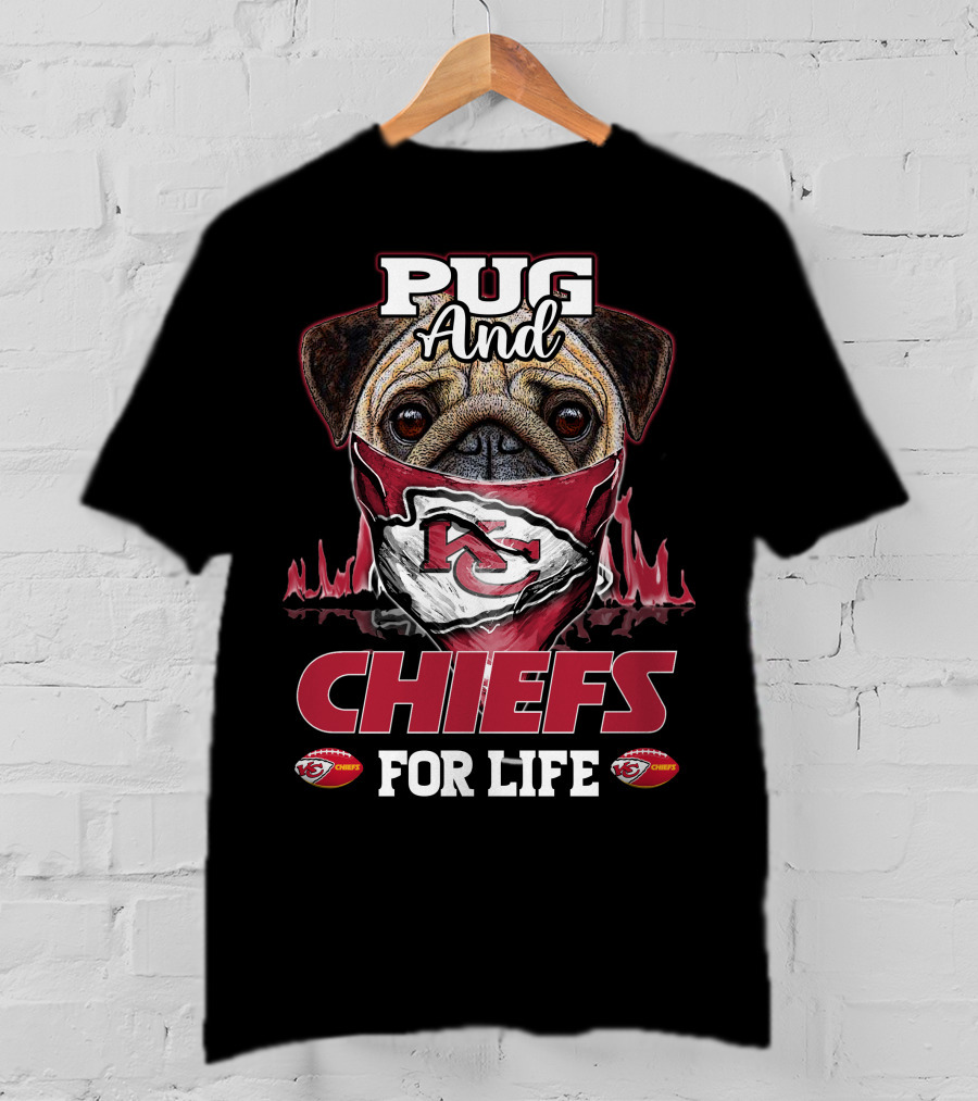 Pug And Kansas City Chiefs For Life Chiefs T-Shirt