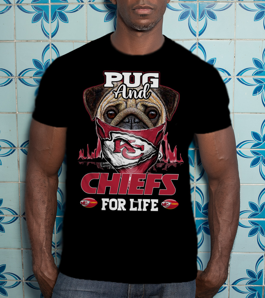 Pug And Kansas City Chiefs For Life Chiefs T-Shirt