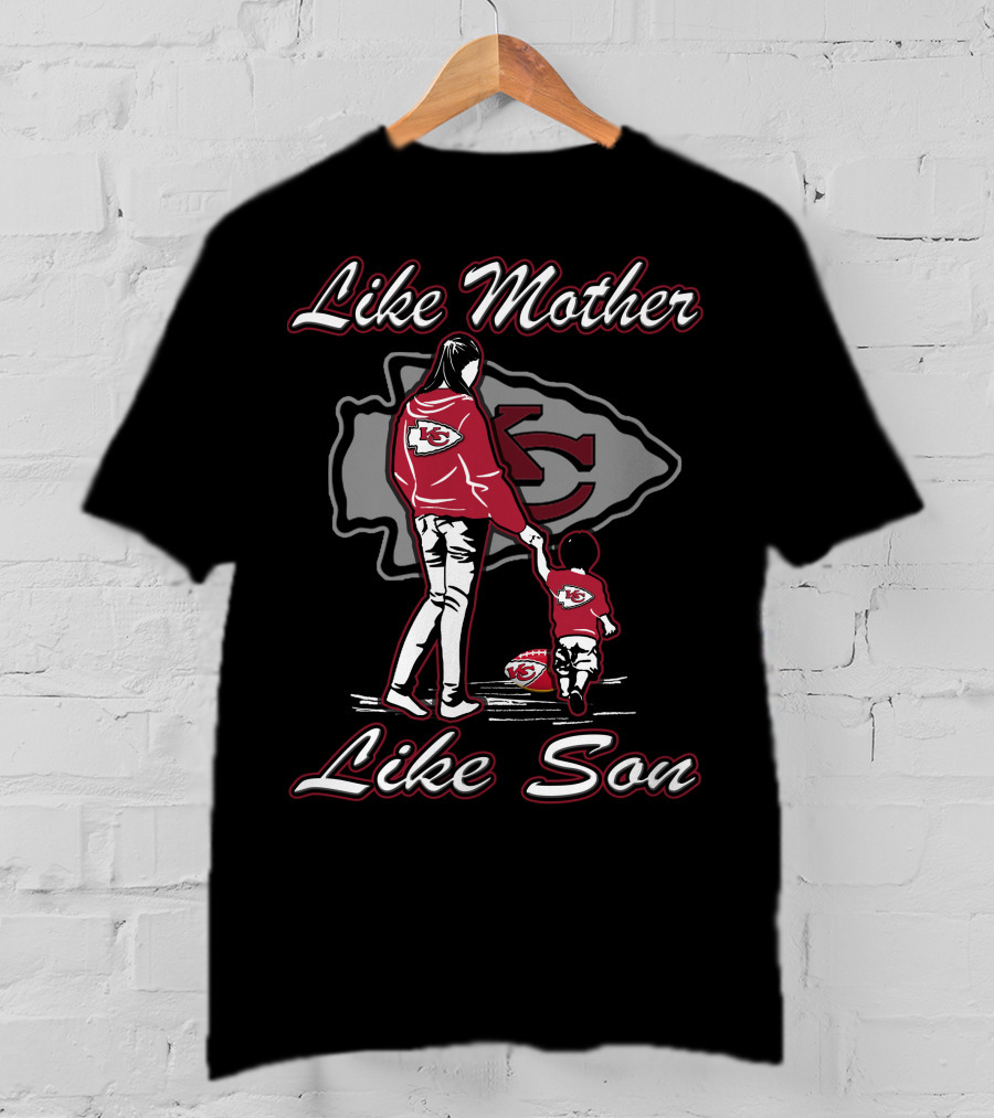 Like Mother Like Son Kansas City Chiefs Fans Football Team Loyalty T-Shirt