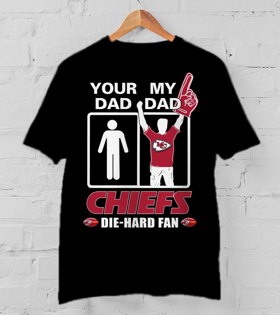 Your Dad My Dad Chiefs Die-Hard Fan Kansas City Chiefs T-Shirt