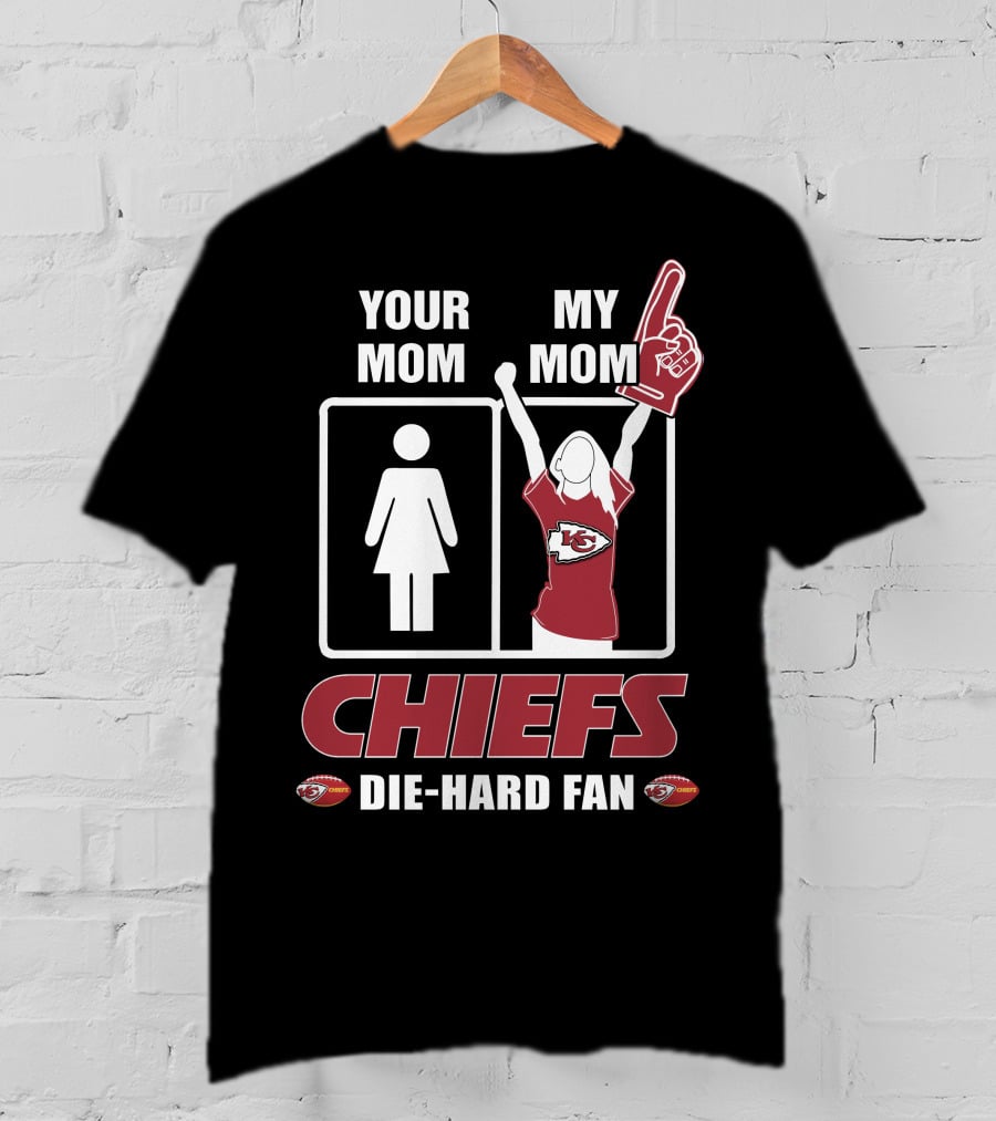 Your Mom My Mom Chiefs Die-Hard Fan Kansas City Chiefs T-Shirt