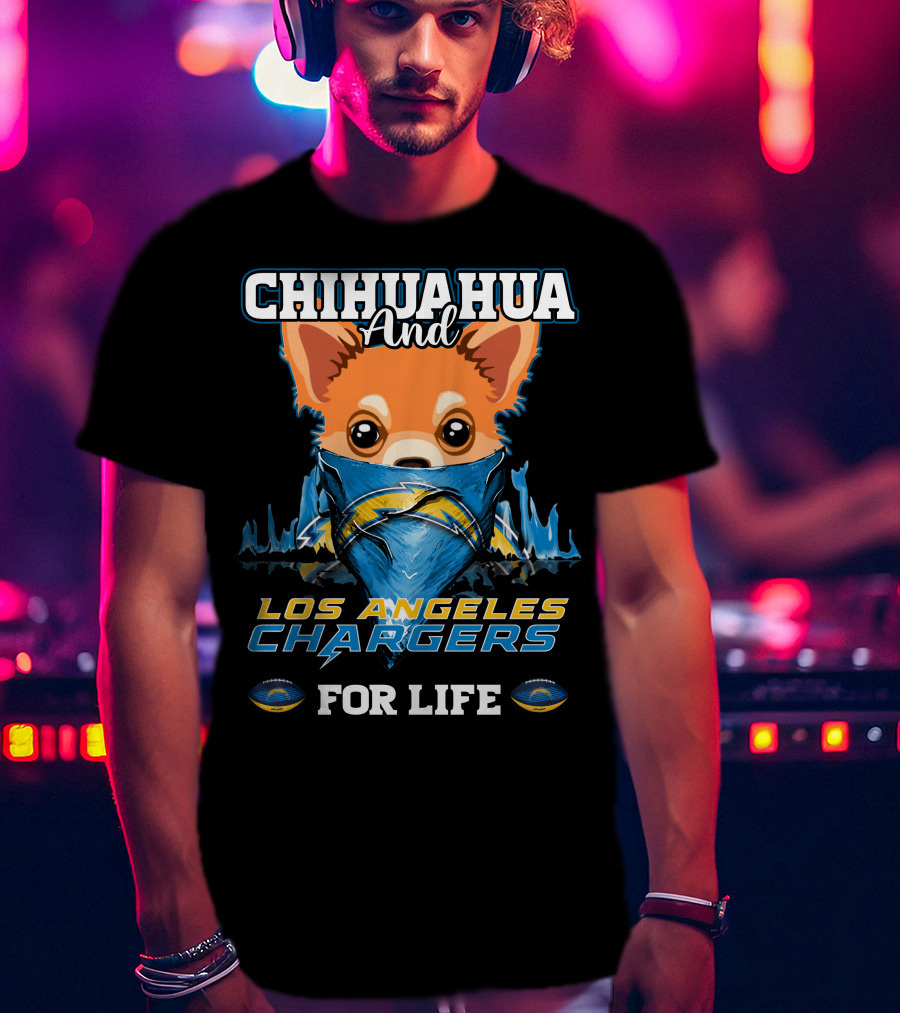 CHIHUAHUA And LOS ANGELES CHARGERS FOR LIFE T-Shirt