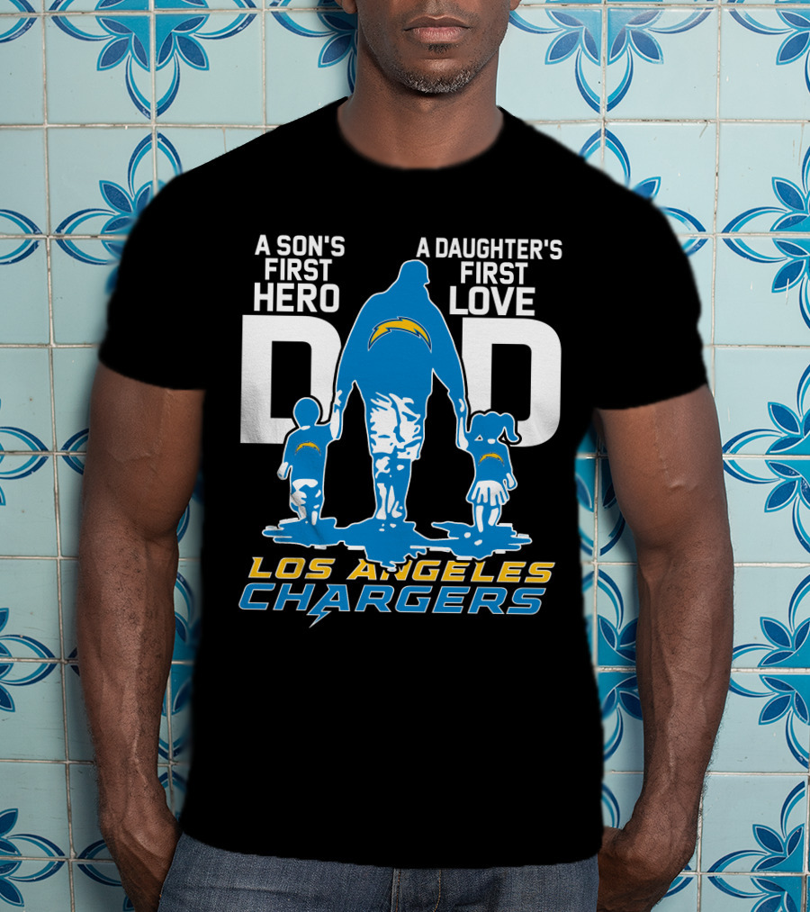 A Son's First Hero A Daughter's First Love Dad Los Angeles Chargers T-Shirt