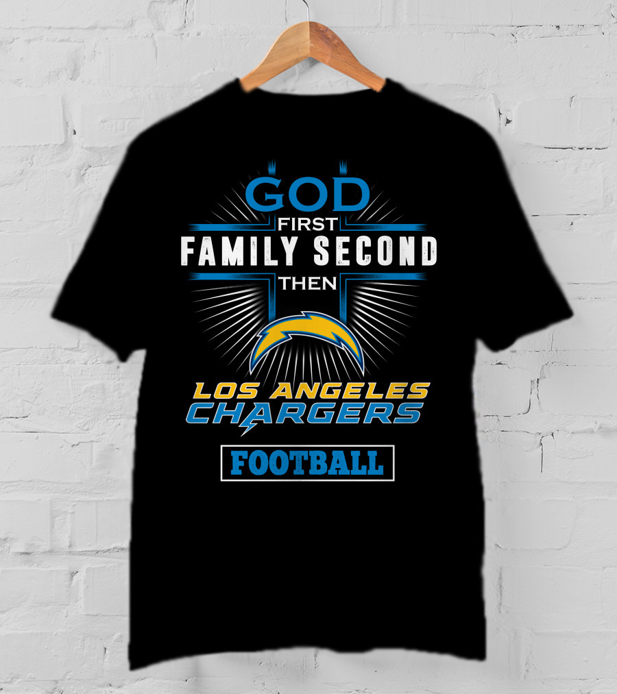 God First Family Second Then Los Angeles Chargers Football T-Shirt