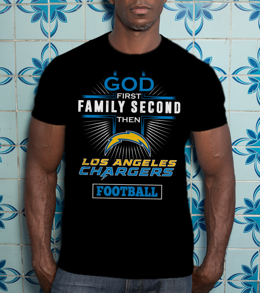 God First Family Second Then Los Angeles Chargers Football T-Shirt