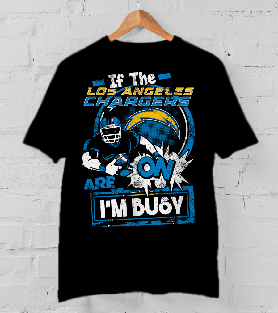 If The Los Angeles Chargers Are On I'm Busy T-Shirt