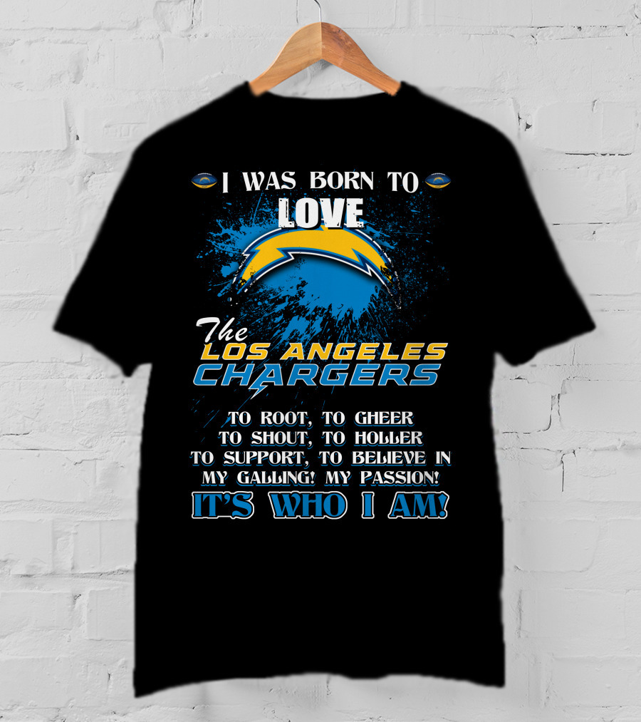 I Was Born To Love The Los Angeles Chargers It's Who I Am T-Shirt