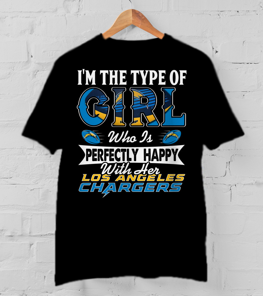 I'm The Type Of Girl Who Is Perfectly Happy With Her Los Angeles Chargers T-Shirt