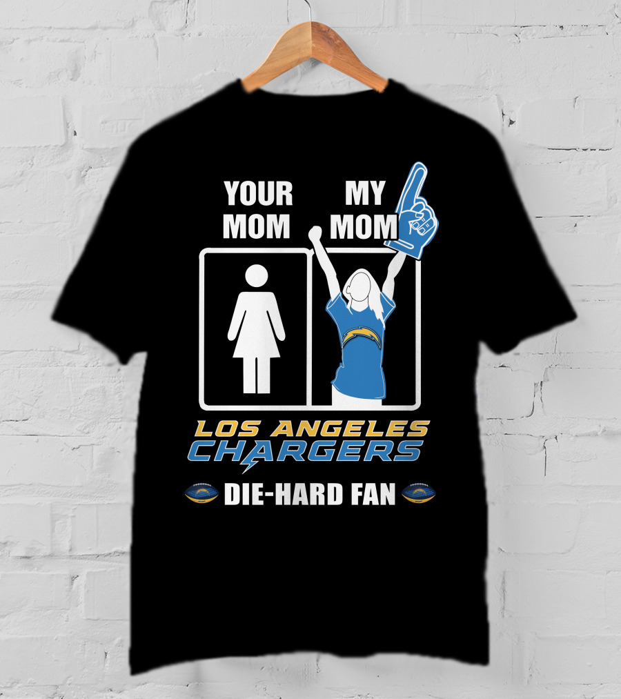 Your Mom My Mom Los Angeles Chargers Die-Hard Fan T-Shirt