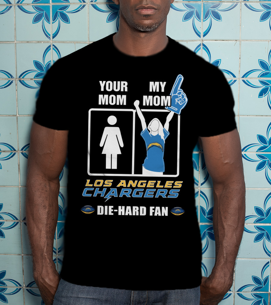 Your Mom My Mom Los Angeles Chargers Die-Hard Fan T-Shirt