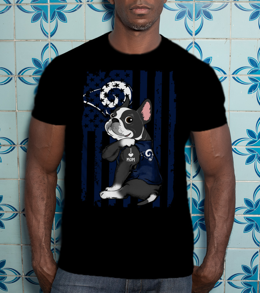 Boston Terrier I Love Mom Los Angeles Rams Flag T-Shirt