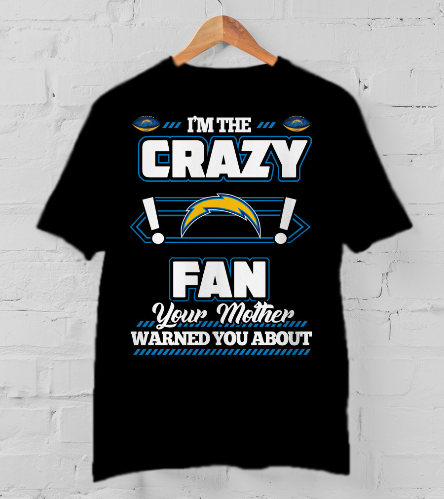 I'm The Crazy Fan Your Mother Warned You About Los Angeles Chargers T-Shirt