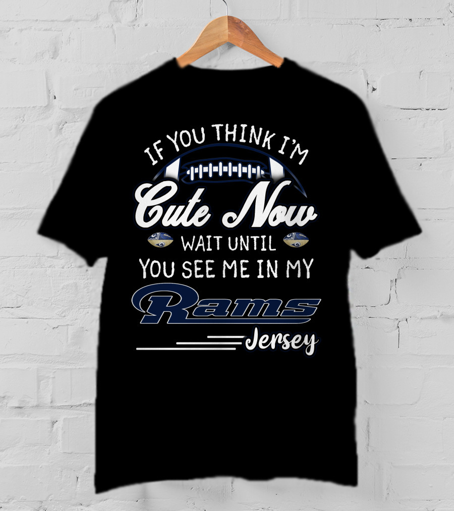 If You Think I'm Cute Now Wait Until You See Me In My Rams Jersey T-Shirt