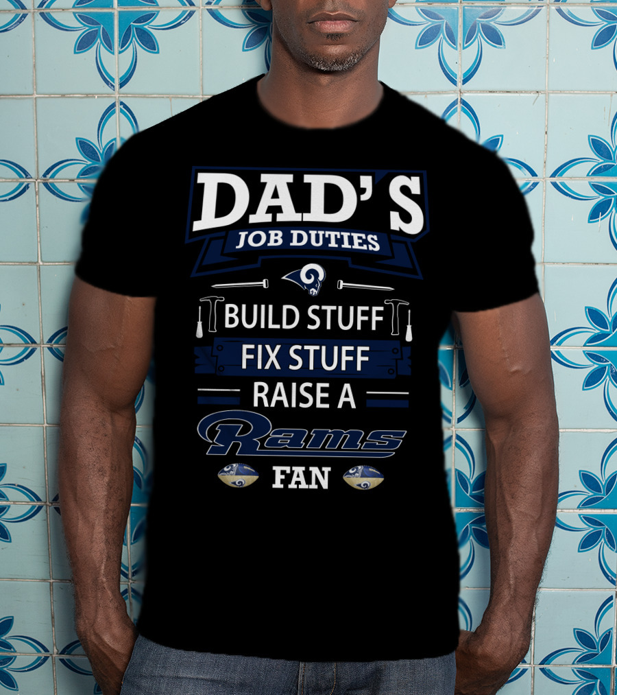 Dad's Job Duties Build Stuff Fix Stuff Raise A Rams Fan T-Shirt