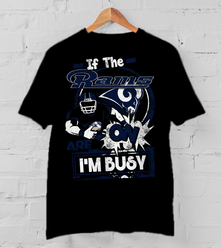 If The Rams Are On I'm Busy T-Shirt