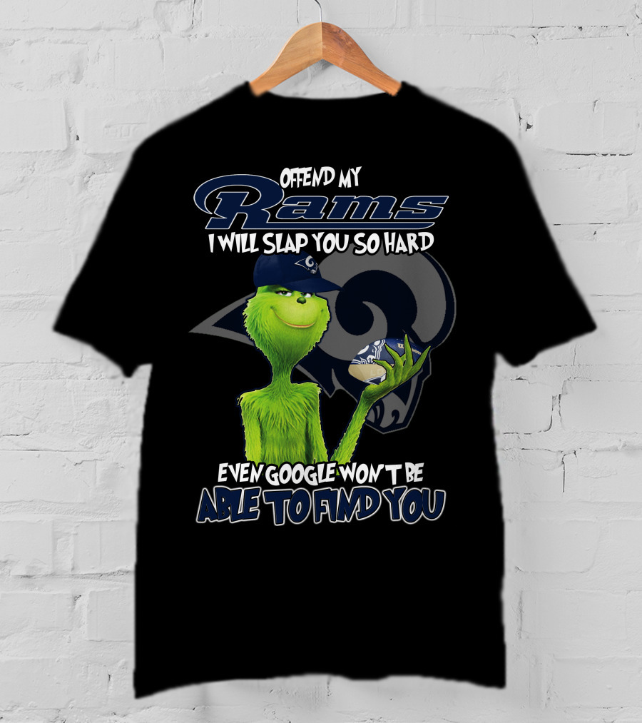 Grinch Los Angeles Rams Offend My Rams I Will Slap You So Hard Even Google Won't Be Able To Find You T-Shirt