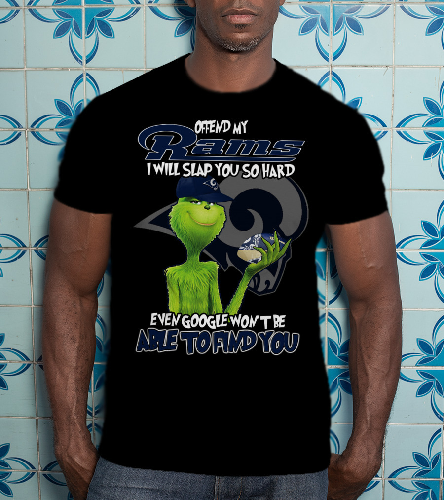 Grinch Los Angeles Rams Offend My Rams I Will Slap You So Hard Even Google Won't Be Able To Find You T-Shirt