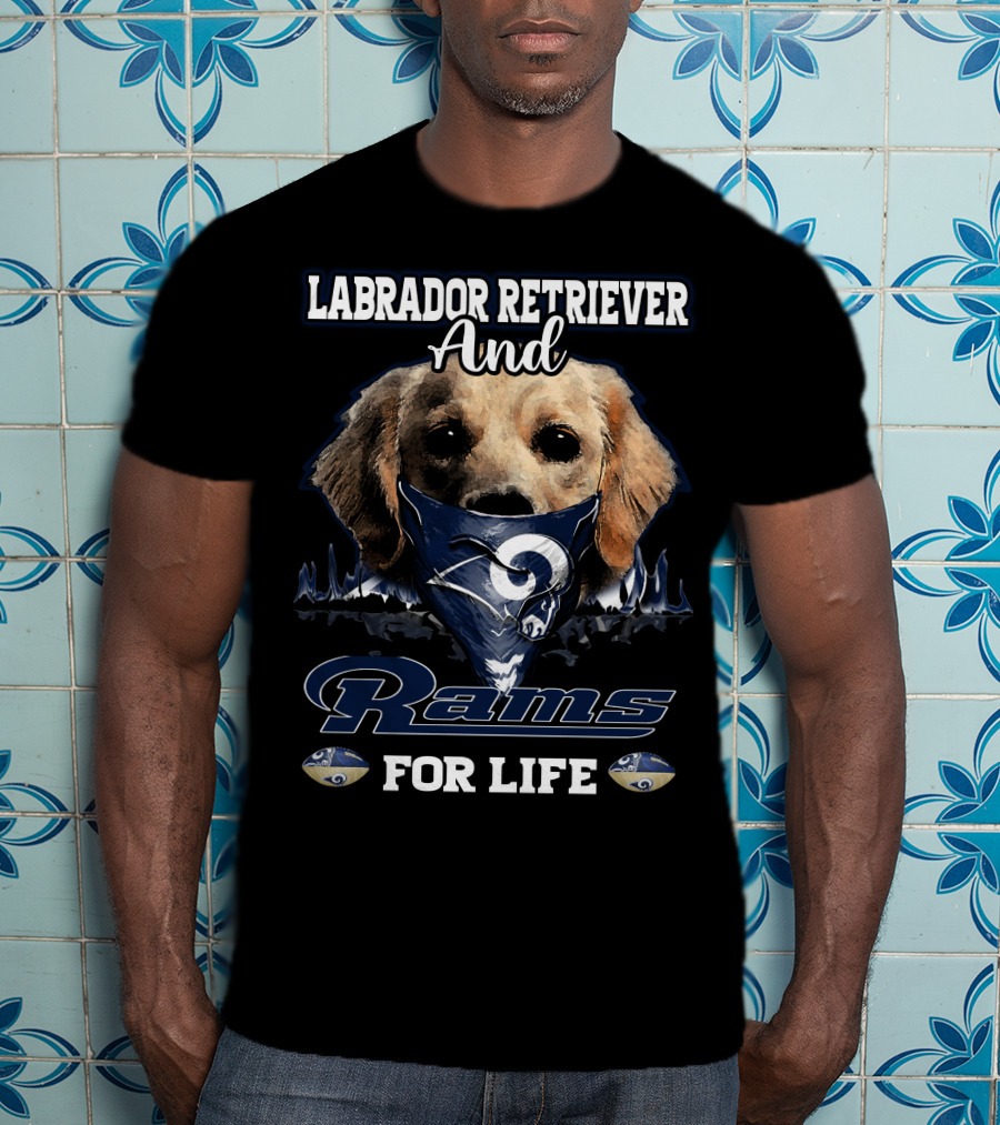 Labrador Retriever And Los Angeles Rams For Life T-Shirt
