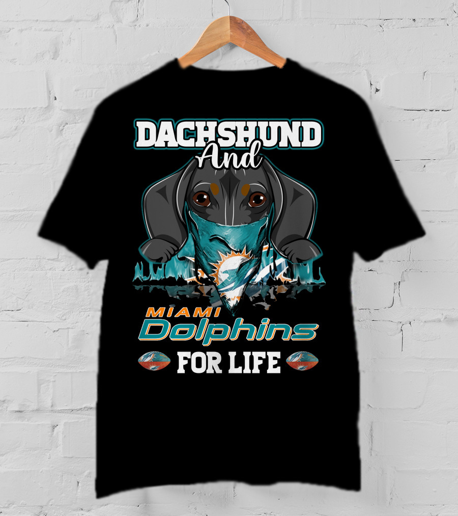 Dachshund And Miami Dolphins For Life T-Shirt