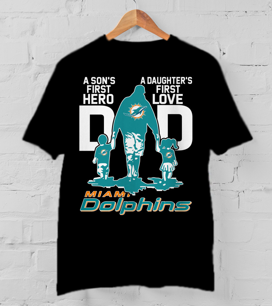 A Son's First Hero A Daughter's First Love DAD Miami Dolphins T-Shirt
