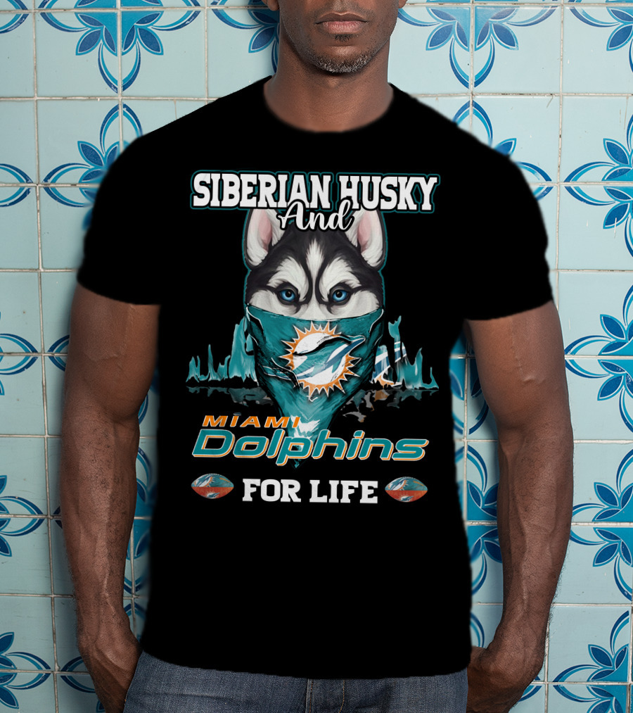 Siberian Husky And Miami Dolphins For Life T-Shirt