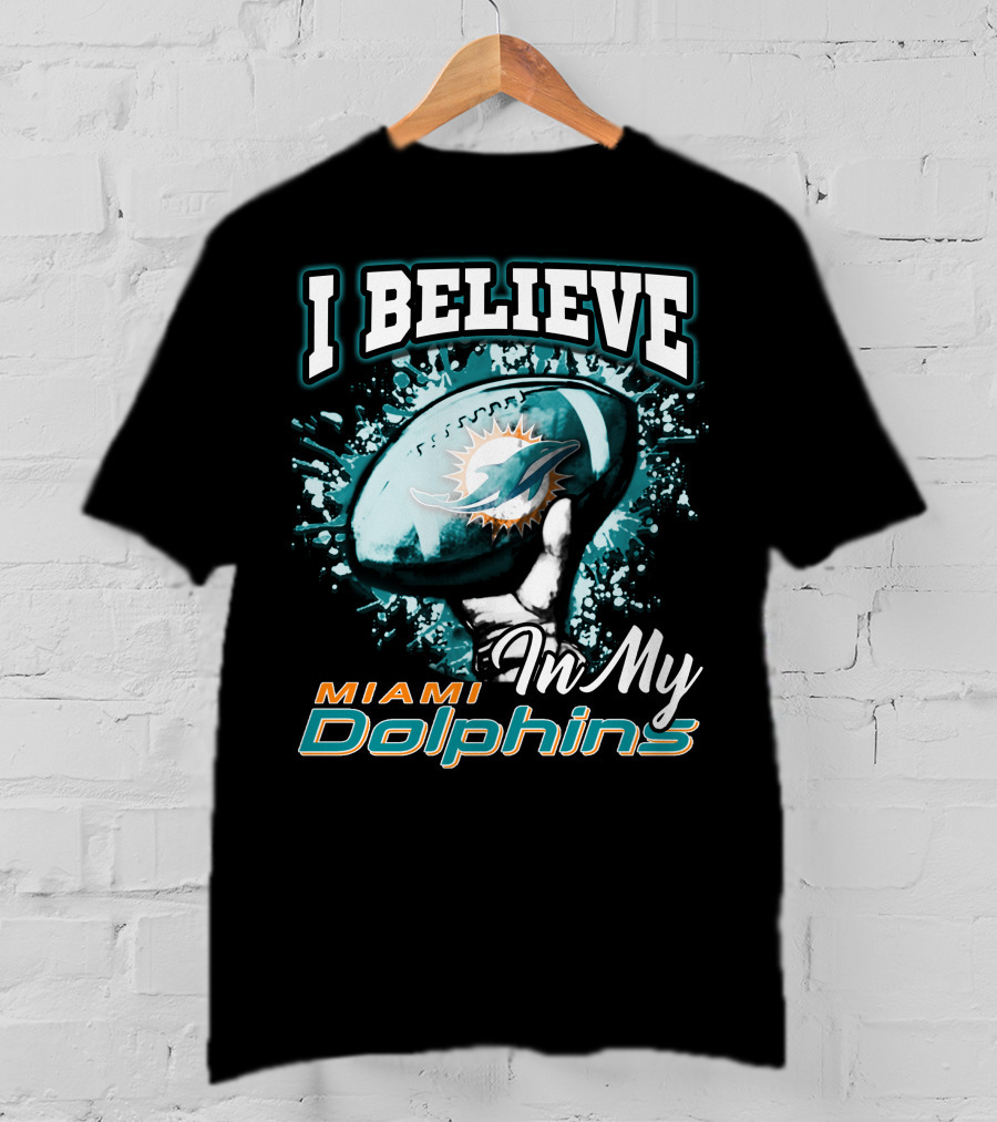 I Believe In My Miami Dolphins Football Team T-Shirt