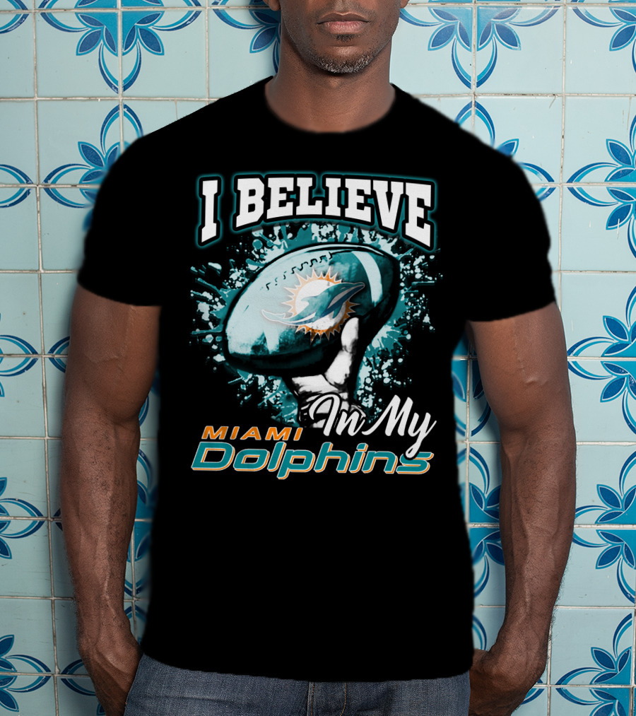 I Believe In My Miami Dolphins Football Team T-Shirt