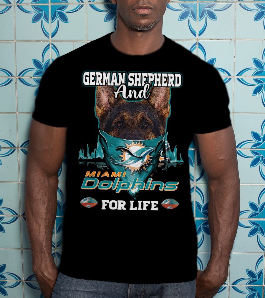 German Shepherd And Miami Dolphins For Life T-Shirt