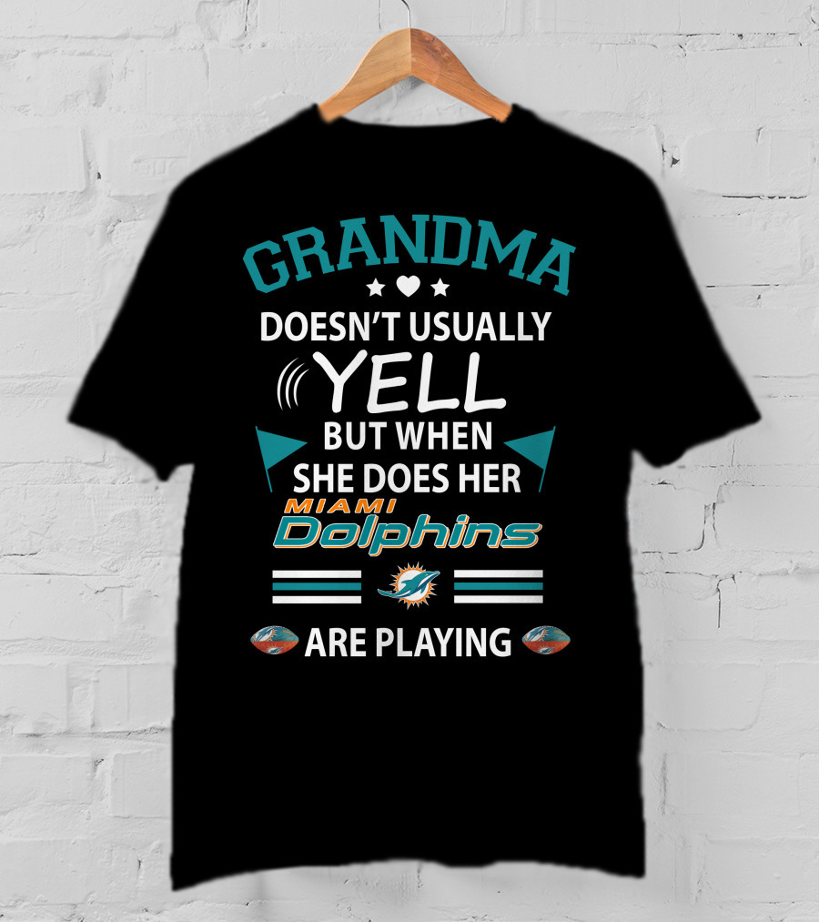Grandma Doesn't Usually Yell But When She Does Her Miami Dolphins Are Playing T-Shirt