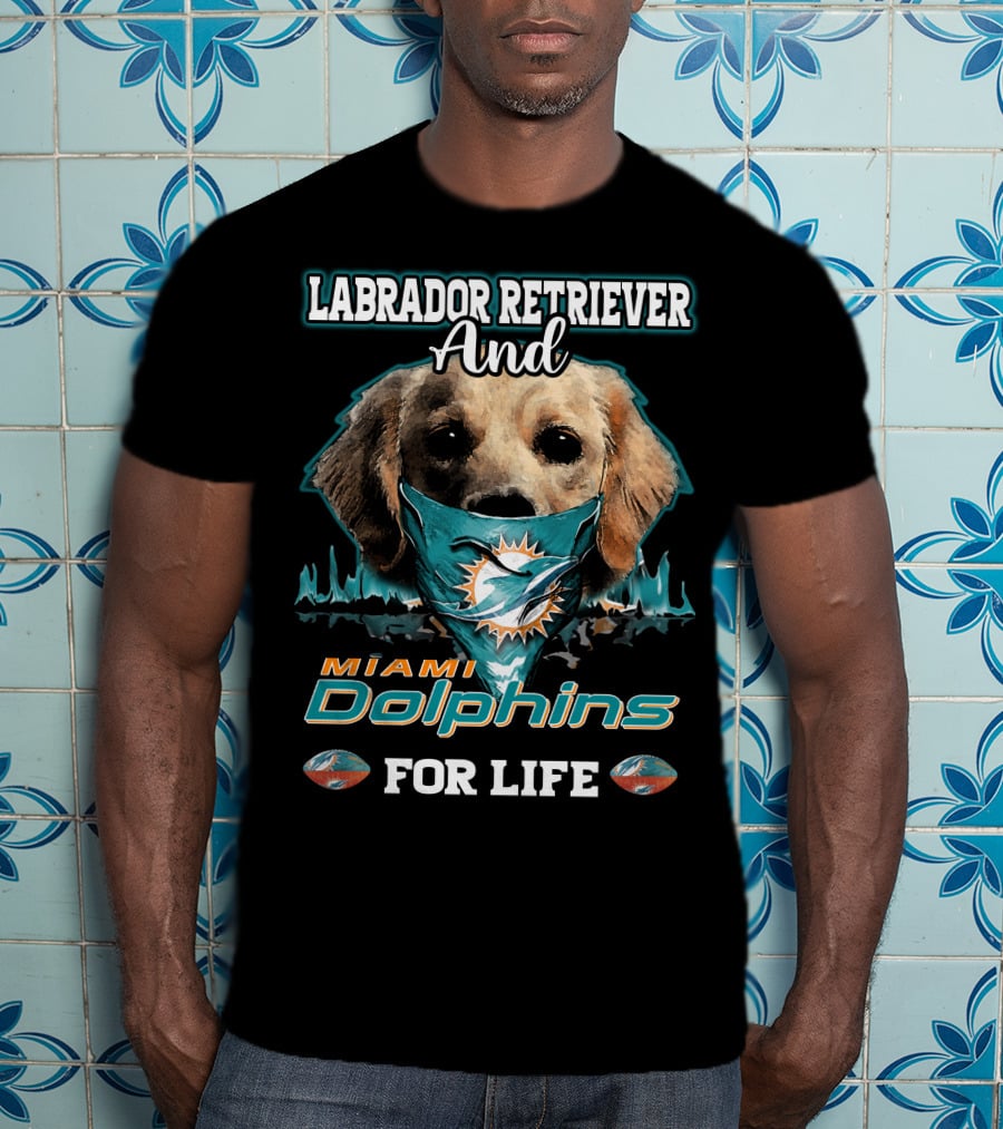 Labrador Retriever And Miami Dolphins For Life T-Shirt