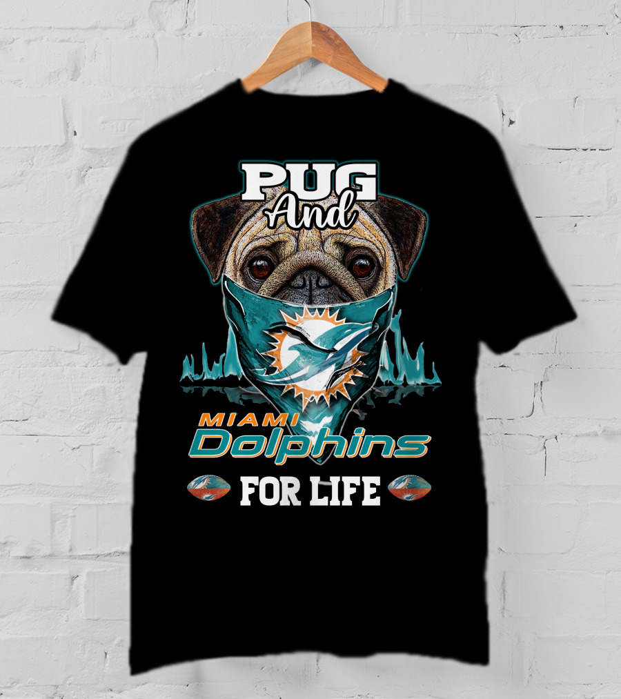 Pug And Miami Dolphins For Life T-Shirt
