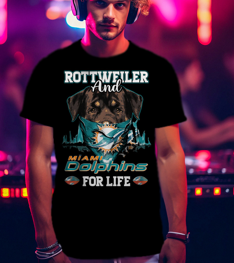 Rottweiler And Miami Dolphins For Life T-Shirt