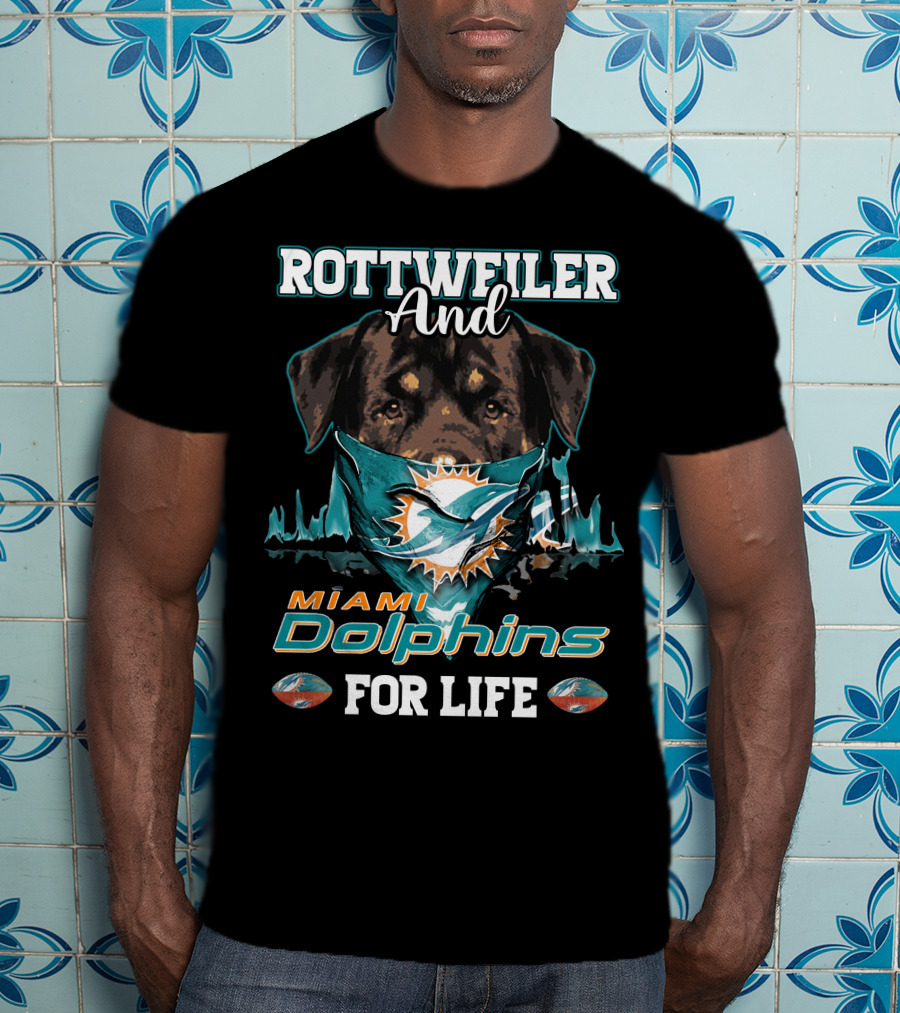 Rottweiler And Miami Dolphins For Life T-Shirt