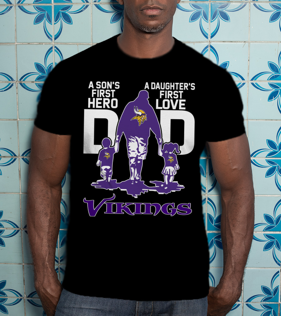 A Son's First Hero A Daughter's First Love Dad Vikings T-Shirt