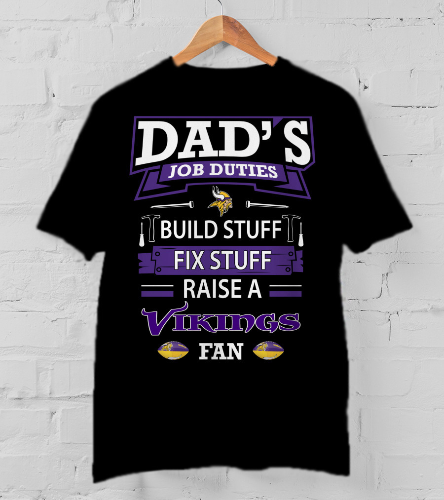Dad's Job Duties Build Stuff Fix Stuff Raise A Vikings Fan T-Shirt