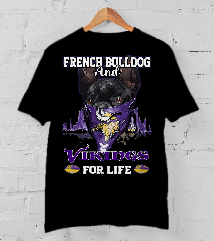 French Bulldog And Minnesota Vikings For Life T-Shirt